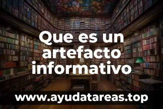 Que es un artefacto informativo
