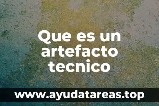 Que es un artefacto tecnico