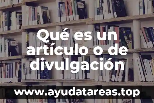 Qué es un artículo o de divulgación