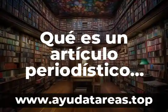 Qué es un artículo periodístico cultural