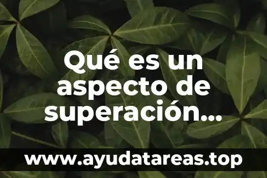 Que es la narrativa personal 8 Qué es un aspecto de superación personal
