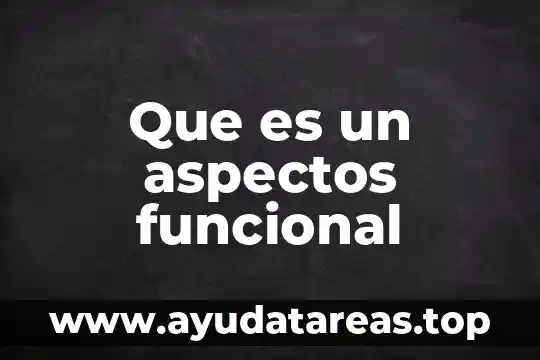 Que es un aspectos funcional