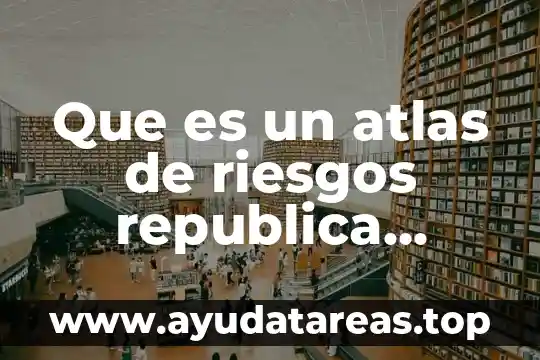 Que es un atlas de riesgos republica mexicana