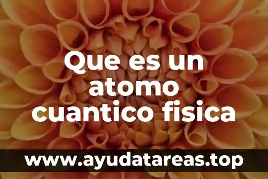 Qué es un elemento compuesto en física 6 Que es un atomo cuantico fisica