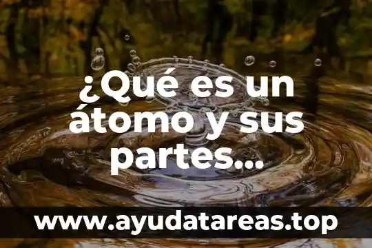 Que es la estructura y sus caracteristicas del sol 4 ¿Qué es un átomo y sus partes propiedades estructura características?