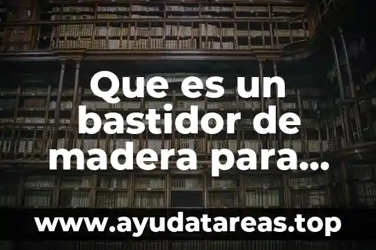Que es madera como materia elemento compuesto o mezcla 3 Que es un bastidor de madera para hacer bufandas