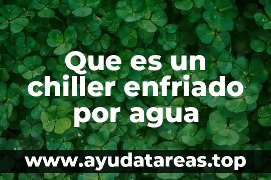 Que es un chiller enfriado por agua