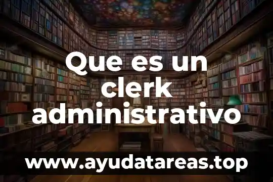 Que es un clerk administrativo