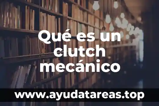 Que es un compuesto mecanico 4 Qué es un clutch mecánico