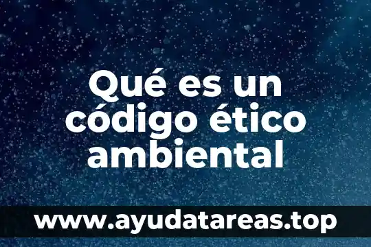 Que es el razonamiento etico y como se aplica 6 Qué es un código ético ambiental