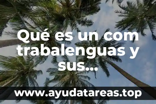 Que es un trabalenguas y un ejemplo 5 Qué es un com trabalenguas y sus características