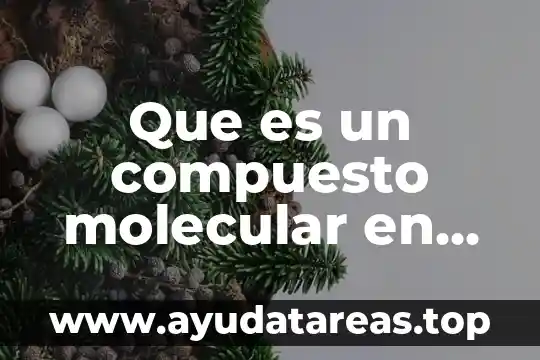 Que es tm en biologia molecular 4 Que es un compuesto molecular en quimica