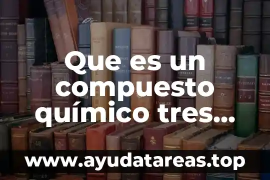 Que es la cultura de las tres r 6 Que es un compuesto químico tres ejemplos