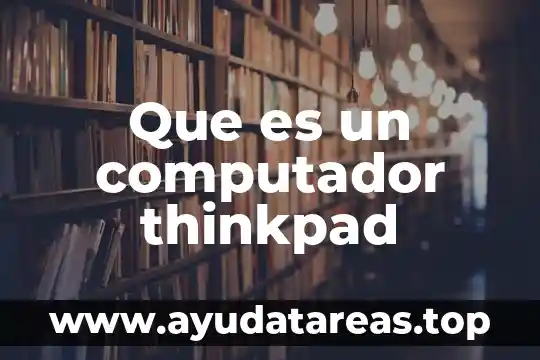 Que es el disco duro en un computador 4 Que es un computador thinkpad