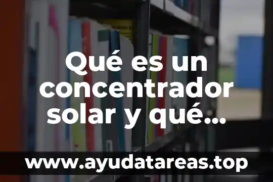 Qué es azúcar y figura química de la azúcar 7 Qué es un concentrador solar y qué figura geométrica representa