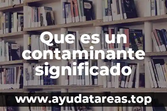 Que es un dichos refranes y pregones con su significado 5 Que es un contaminante significado