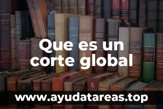 Que es un corte global