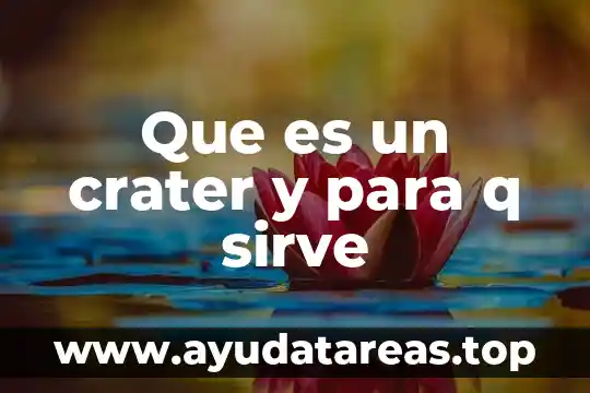 Dibujo en la q represente que es la muerte 7 Que es un crater y para q sirve