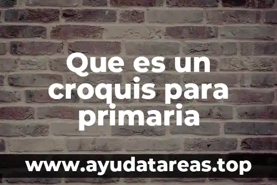 Que es un croquis para primaria