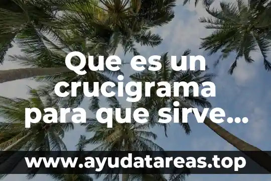 Que es anterior en tiempo o espacio crucigrama 3 Que es un crucigrama para que sirve y sus caracteristicas