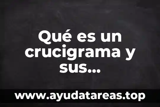 Que es anterior en tiempo o espacio crucigrama 6 Qué es un crucigrama y sus características y funciones