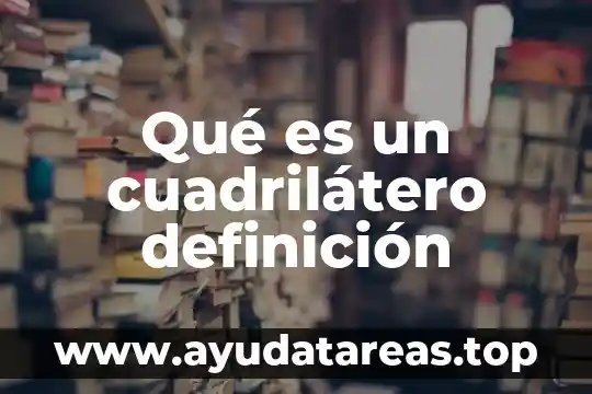 Qué es degollado definición 6 Qué es un cuadrilátero definición