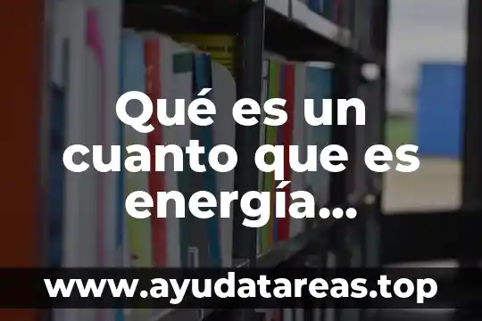 Qué es un cuanto que es energía energía luminosa