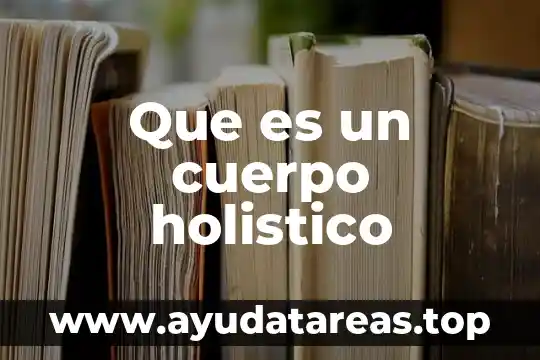 Que es un cuerpo holistico