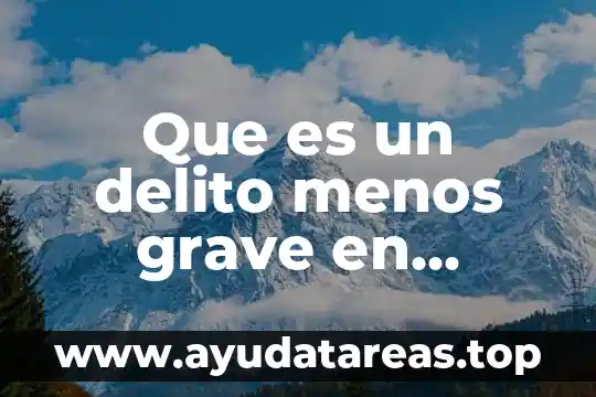 Que es un delito menos grave en mexico