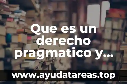 Que es un derecho pragmatico y un derecho
