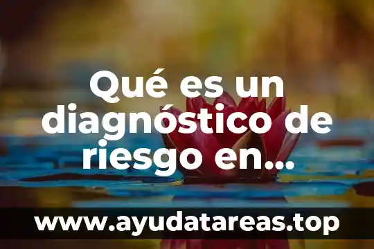 Que es el riesgo ambiental del agua 6 Qué es un diagnóstico de riesgo en criminología ambiental