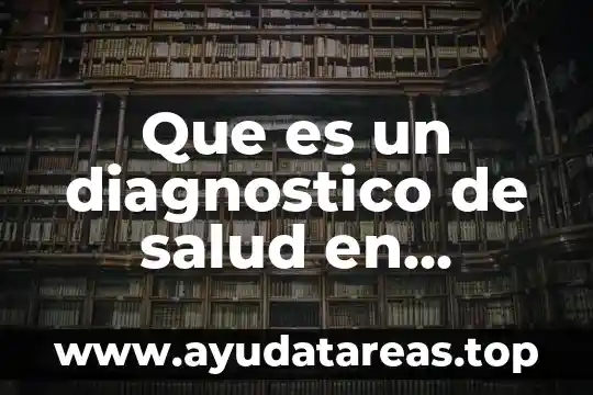 Qué es un diagnóstico y sus tipos 7 Que es un diagnostico de salud en enfermeria