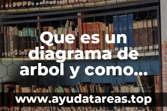 Que es un diagrama de arbol y como se construye