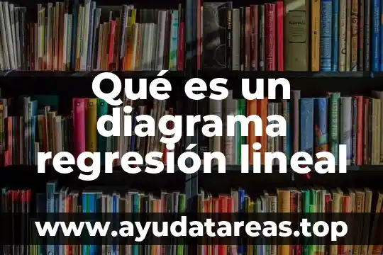 Qué es regresión lineal y sus tipos 5 Qué es un diagrama regresión lineal