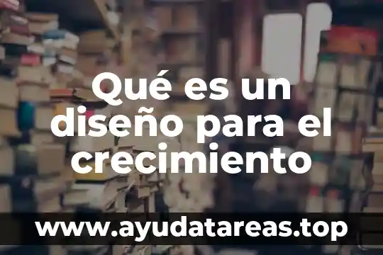 Qué es un diseño para el crecimiento