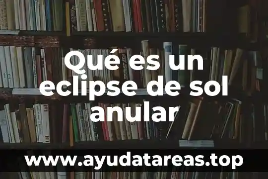 Que es la penumbra en un eclipse solar 6 Qué es un eclipse de sol anular