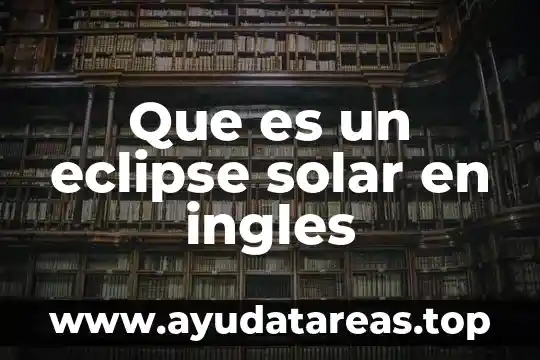 Que es eclipse total de sol 7 Que es un eclipse solar en ingles