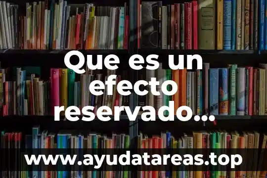 Que es reservado ejemplo 5 Que es un efecto reservado significado