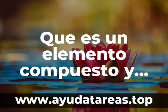¿Qué es el aluminio, elemento compuesto o mezcla? 6 Que es un elemento compuesto y mezcla