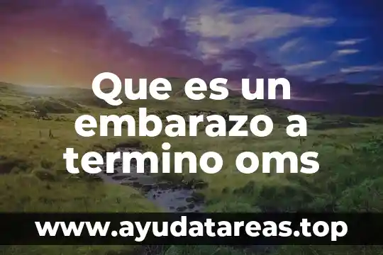 Que es un embarazo a termino oms