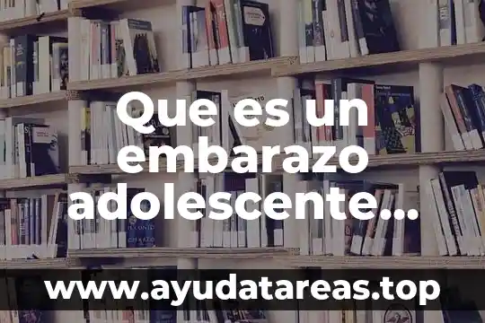 Que es desarrollo social del adolescente 7 Que es un embarazo adolescente animadas