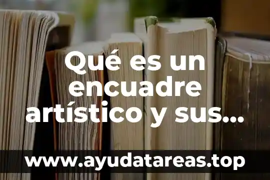 Que es un espira tipos 8 Qué es un encuadre artístico y sus tipos