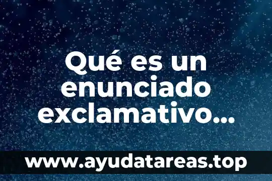Qué es un enunciado compuesto en lógica 3 Qué es un enunciado exclamativo ejemplos