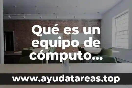 Que es la seguridad informatica en el equipo de computo 3 Qué es un equipo de cómputo partes