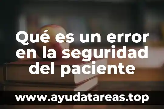 Que es un paciente y tipos de pacientes 5 Qué es un error en la seguridad del paciente