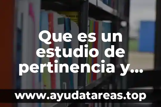 Que es pertinencia en la primaria 5 Que es un estudio de pertinencia y factibilidad