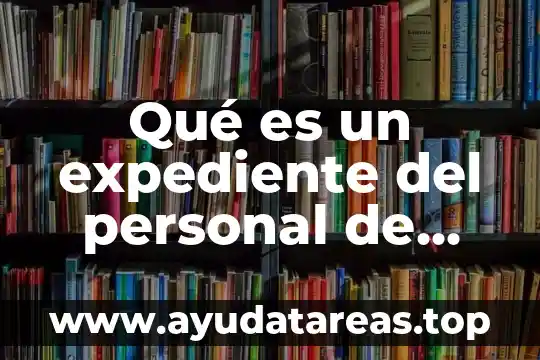 Qué es un expediente del personal de una empresa