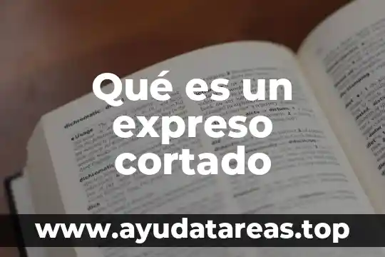 Qué es un expreso cortado