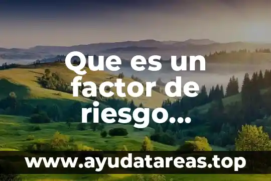 Que es el riesgo ambiental del agua 5 Que es un factor de riesgo psicologicos para los niños