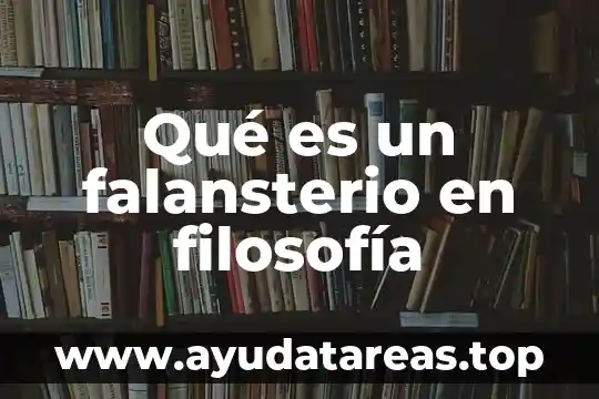 Qué es la filosofía de producción 7 Qué es un falansterio en filosofía